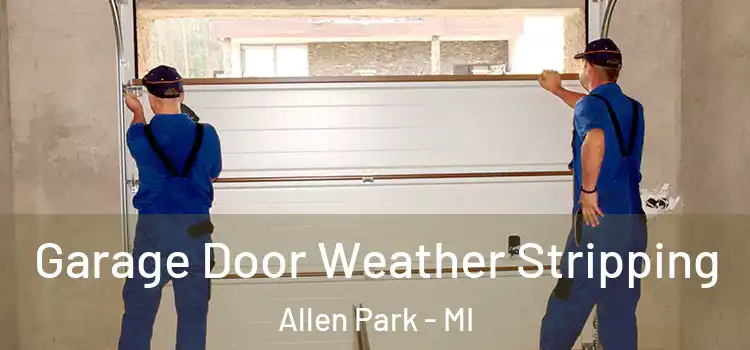  Garage Door Weather Stripping Allen Park - MI